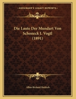 Die Laute Der Mundart Von Schoneck I. Vogtl (1891) (German Edition) 1162132752 Book Cover