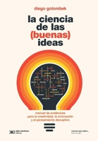 La ciencia de las (buenas) ideas: Manual de evidencias para la creatividad, la innovación y el pensamiento disruptivo (Ciencia que ladra…) (Spanish Edition) 6070313224 Book Cover