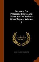 Sermons on Prevalent Errors, and Vices and on Various Other Topics, Volume 2 1146772076 Book Cover
