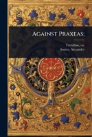 Against Praxeas; 1024452212 Book Cover