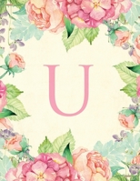 U: Traditional watercolor, stylish, decorative and simple floral capital letter monogram ruled notebook, pretty, cute and suitable for women and girls. For personal, office or learning. 100 lined page 1699449309 Book Cover