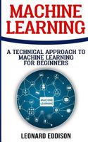 Machine Learning: A Technical Approach to Machine Learning for Beginners 1986616223 Book Cover