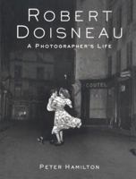 Robert Doisneau: A Photographer's Life 1850435650 Book Cover