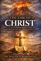 THE LAW OF CHRIST: How Christ Fulfills the Law and Transforms the Believer B0GXB3ZVY9 Book Cover