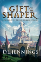 Gift of the Shaper: Book One of the HIGHGLADE Series 1948080079 Book Cover