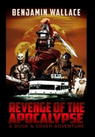 Revenge of the Apocalypse: A Duck & Cover Adventure 1716535158 Book Cover