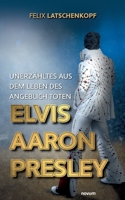 Unerzähltes aus dem Leben des angeblich toten Elvis Aaron Presley 3991319462 Book Cover