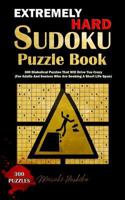Extremely Hard Sudoku Puzzle Book: 300 Diabolical Puzzles That Will Drive You Crazy (For Adults And Seniors Who Are Seeking A Short Life Span) 1798843501 Book Cover