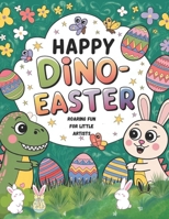 Happy Dino-Easter !: Roaring Fun for Little Artists B0DX78Z5FF Book Cover