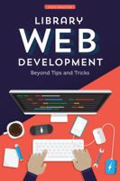 Library Web Development: Beyond Tips and Tricks 0838918301 Book Cover