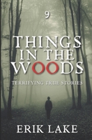Things in the Woods: Terrifying True Stories: Volume 9 B0CQ54F439 Book Cover