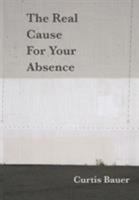The Real Cause for Your Absence 1936196239 Book Cover