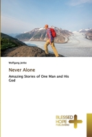 Never Alone: Amazing Stories of One Man and His God 1503504700 Book Cover