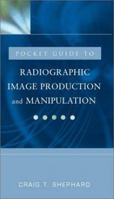 Pocket Clinical Guide for Radiographic Image Production and Manipulation 0071410031 Book Cover