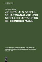 Kunst als Gesellschaftsanalyse und Gesellschaftskritik bei Heinrich Mann (Quellen und Forschungen zur Sprach- und Kulturgeschichte der germanischen Volker : n.F) 3110059681 Book Cover