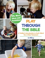 Play Through the Bible: A Toddler's Introduction to God's Word Vol. 2: New Testament B09M4YFCL3 Book Cover