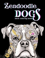 Zendoodle Dogs: Adult Coloring Book B0C7J7BS3Y Book Cover