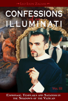 Confessions of an Illuminati, Volume III: Espionage, Templars and Satanism in the Shadows of the Vatican 188872966X Book Cover