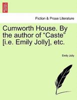 Cumworth House. By the author of "Caste" [i.e. Emily Jolly], etc. 124086907X Book Cover