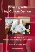 Dancing with My Cancer Demon: All the Way to a NIH/NCI Immunotherapy Clinical Trial 1365491188 Book Cover