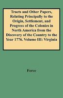 Tracts and Other Papers, Relating Principally to the Origin, Settlement, and Progress of the Colonies in North America from the Discovery of the Count 0806351810 Book Cover