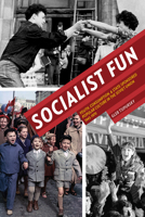 Socialist Fun: Youth, Consumption, and State-Sponsored Popular Culture in the Soviet Union, 1945-1970 (Pitt Russian East European) 0822963965 Book Cover