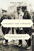 Strategy and Command: The Anglo-French Coalition on the Western Front, 1914 0773535225 Book Cover