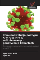 Immunoewolucja podtypu A wirusa HIV w zróznicowanych genetycznie kohortach: Dywergencja molekularna i immunoewolucja podtypu A wirusa HIV-1 (Polish Edition) 3330854812 Book Cover