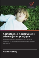 Ksztalcenie nauczycieli i edukacja wlaczajaca: Badanie skutecznosci ksztalcenia nauczycieli w rozwijaniu ich pozytywnego nastawienia do edukacji wlaczajacej (Polish Edition) 6203907367 Book Cover