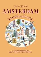 Amsterdam Block by Block: An Illustrated Guide to the Best of the Dutch Capital 1035431963 Book Cover