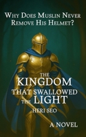The Kingdom That Swallowed the Light: Why Does Muslin Never Remove His Helmet? B0FVF5NHRC Book Cover