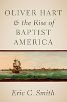 Oliver Hart and the Rise of Baptist America 0197769837 Book Cover