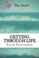 Getting Through Life: A short collection of deep and Christ-centered poems for everyday life 154894534X Book Cover