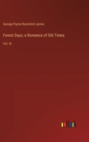 Forest Days; a Romance of Old Times: Vol. III 3385112265 Book Cover