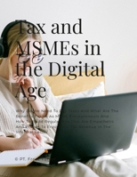 Tax and MSMEs in the Digital Age: Why Do We Need To Pay Taxes And What Are The Benefits For Us As MSME Entrepreneurs And How To Build Regulations That ... Encourage Tax Revenue In The Informal Sector 1312251808 Book Cover
