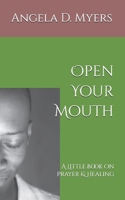 Open Your Mouth: A Little Book on Prayer & Healing B0DS281H2B Book Cover