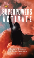 Superpowers Activate: A Guide to Empower Your Inner Superhero 1736217704 Book Cover