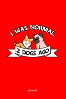 Journal: Dot Grid Journal - I Was Normal 2 Dogs Ago Corgi Pug Funny Christmas Gift - Red Dotted Diary, Planner, Gratitude, Writing, Travel, Goal, Bullet Notebook 1706293399 Book Cover