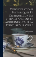 Considérations Historiques Et Critiques Sur Les Vitraux Anciens Et Modernes Et Sur La Peinture Sur Verre 1016476833 Book Cover