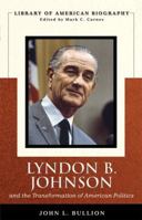 Lyndon B. Johnson and the Transformation of American Politics (Library of American Biography Series) (Library of American Biography) 0321383257 Book Cover