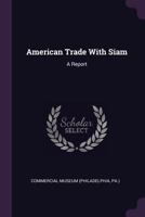 American Trade with Siam: A Report 1241056242 Book Cover