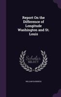 Report On the Difference of Longitude Washington and St. Louis 1358184518 Book Cover