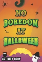 No boredom at Halloween! : Activity Book: A lot of fun at Halloween! with this Boredom Buster Book, more than 10 different games and puzzles, Hang the ... sudoku, Relaxing Coloring pages, and More B08KQ1LP7P Book Cover