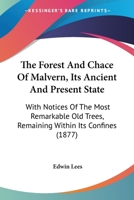 The Forest and Chace of Malvern, its Ancient and Present State; with notices of the most remarkable old trees remaining within its confines. Reprinted ... Naturalists' Field Club. [With plates.] 116552533X Book Cover
