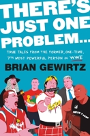 There's Just One Problem: Inside the WWE with Demented-but-True Stories of Mayhem, Metal Chairs, and Major Insanity 1538710536 Book Cover