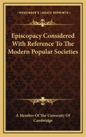 Episcopacy Considered With Reference To The Modern Popular Societies 1162916370 Book Cover