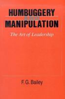 Humbuggery and Manipulation: The Art of Leadership 0801494877 Book Cover