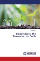 Biopesticides: the Revolution on Earth 6202802375 Book Cover