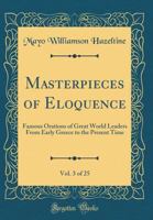 Masterpieces of Eloquence, Vol. 3 of 25: Famous Orations of Great World Leaders from Early Greece to the Present Time 1347228004 Book Cover