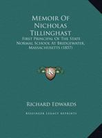 Memoir Of Nicholas Tillinghast: First Principal Of The State Normal School At Bridgewater, Massachusetts 1104190044 Book Cover